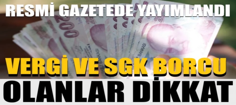 Vergi ve SGK borcu olanlar dikkat: Resmi Gazete'de yayımlandı