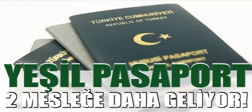 Yeşil pasaport 2 mesleğe daha geliyor!