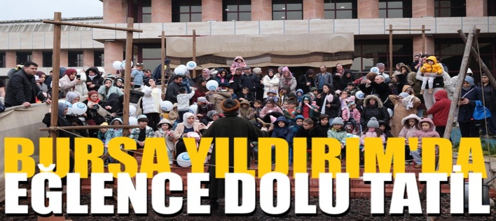 Yıldırım’da eğlence dolu tatil