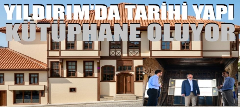 Yıldırım'da tarihi yapı kütüphane oluyor