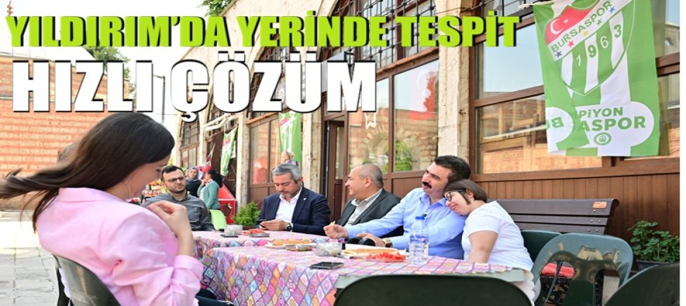 Yıldırım’da Yerinde Tespit Hızlı Çözüm