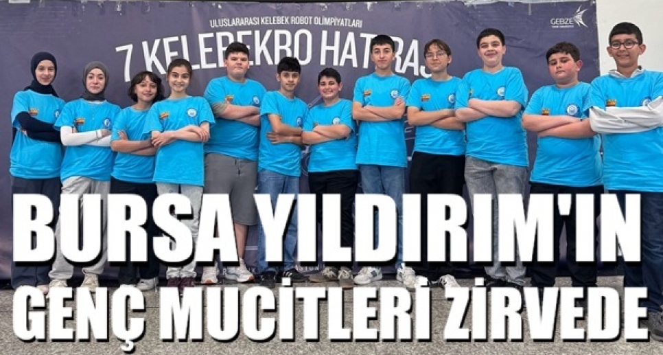 Yıldırım’ın genç mucitleri zirvede 