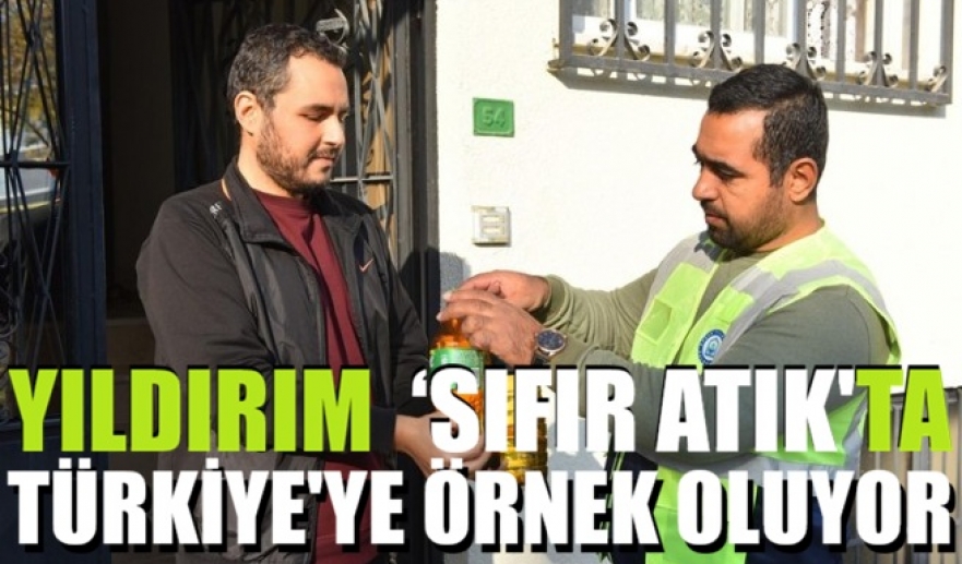 Yıldırım ‘Sıfır Atık’ta Türkiye’ye örnek oluyor