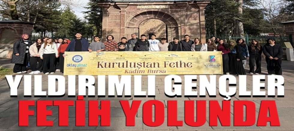 Yıldırımlı gençler fetih yolunda