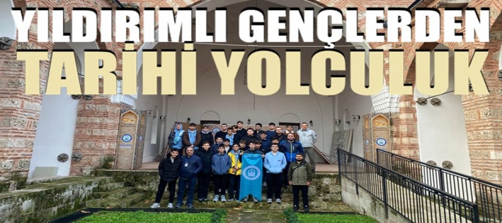 Yıldırımlı gençlerden tarihi yolculuk