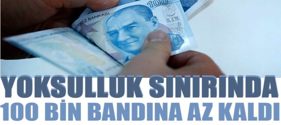 Yoksulluk sınırında 100 bin bandına az kaldı!