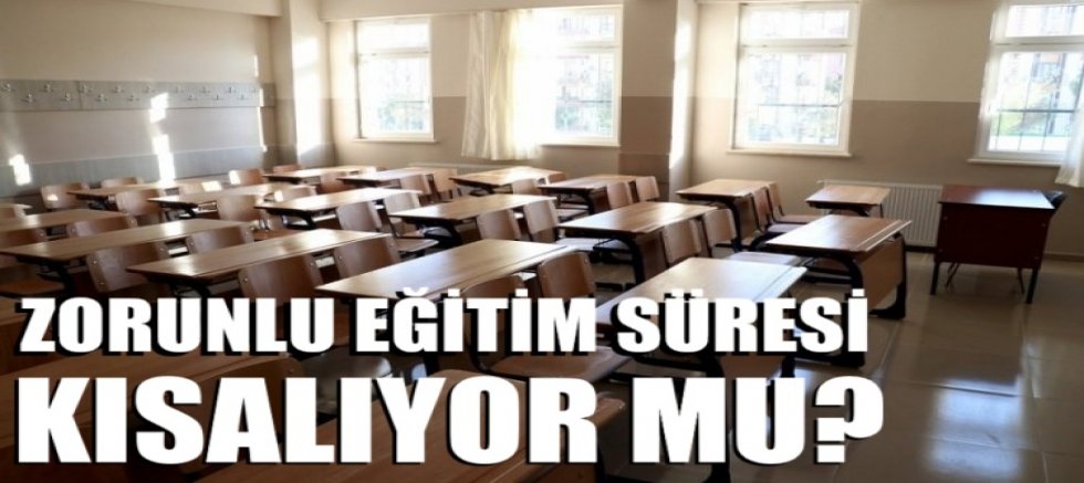 Zorunlu eğitim süresi kısalıyor mu?