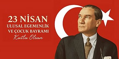23 Nisan Ulusal Egemenlik ve Çocuk Bayramı kutlu olsun!