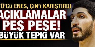 Açıklamalar peş peşe! FETÖ'cü Enes Kanter Çin'i karıştırdı