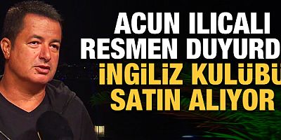 Acun Ilıcalı resmen duyurdu! İngiliz kulübü alıyor