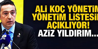 Ali Koç yönetim listesini açıklıyor! Aziz Yıldırım