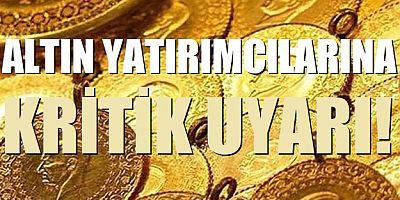 Altın yatırımcılarına kritik uyarı!