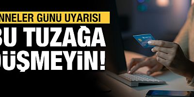 'Anneler Günü' tuzağına dikkat!