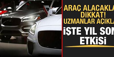 Araç alacak ya da satacaklar dikkat! İşte yıl sonu etkisi