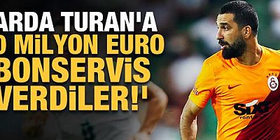 'Arda'ya 50 milyon Euro bonservis verdiler!'