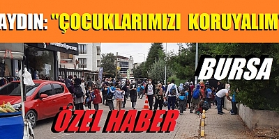 Aydın: “Çocuklarımızı koruyalım”