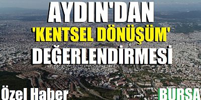Aydın'dan 'Kentsel dönüşüm' değerlendirmesi   