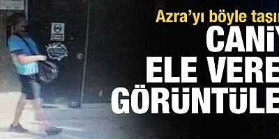 Azra'yı katleden caninin kan donduran görüntüsü ortaya çıktı