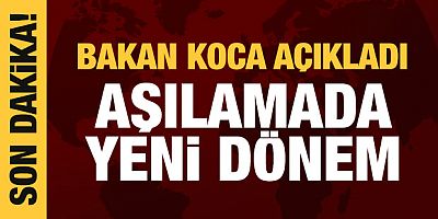 Bakan Koca açıkladı: Aşılamada yeni dönem