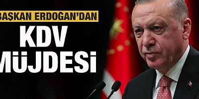 Başkan Erdoğan'dan KDV müjdesi