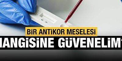 Bir antikor meselesi: Hangisine güvenelim?