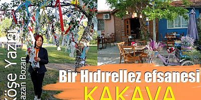 Bir Hıdırellez efsanesi! KAKAVA...