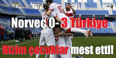 Bizim çocuklar mest etti: Norveç 0- 3 Türkiye