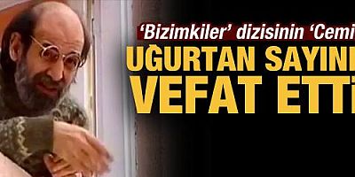 Bizimkiler dizisinin Cemil'i tiyatro sanatçısı Uğurtan Sayıner vefat etti