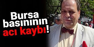 Bursa basınının acı kaybı