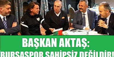 Bursa Büyükşehir Belediye Başkanı Aktaş: Bursaspor sahipsiz değildir