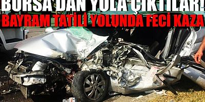 Bursa'dan bayram tatiline çıktılar! Feci kaza