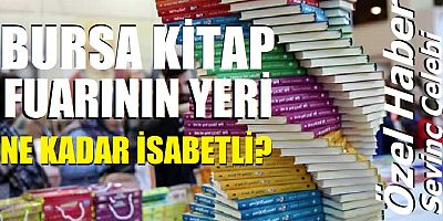 Bursa Kitap Fuarı’nın yeri değişmeli!
