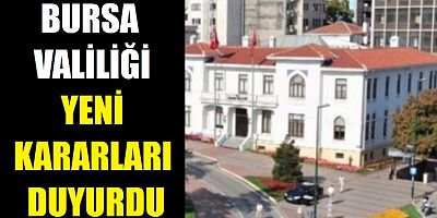 Bursa Valiliği'nden İl Hıfzıssıhha Kurul Kararı açıklaması