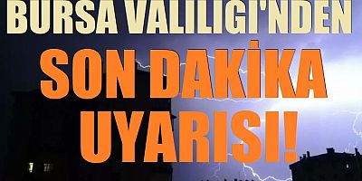 Bursa Valiliği'nden son dakika uyarısı