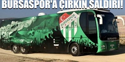 Bursaspor'a çirkin saldırı!