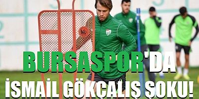 Bursaspor'da İsmail Çokçalış şoku!
