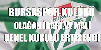Bursaspor Kulübü Olağan İdari ve Mali Genel Kurulu ertelendi