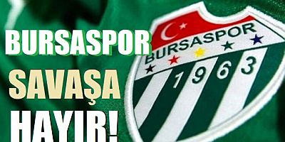 Bursaspor: Savaşa hayır!