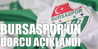 Bursaspor'un borcu açıklandı