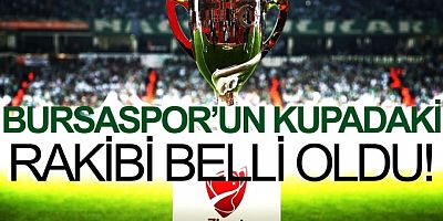 Bursaspor'un kupadaki rakibi belli oldu!