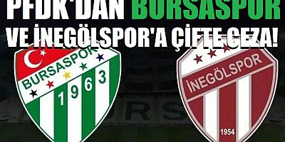 Bursaspor ve İnegölspor'a çifte ceza!