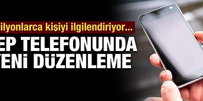 Cep telefonunda yeni düzenleme!