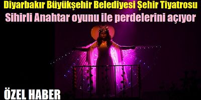 Diyarbakır Büyükşehir Belediyesi Şehir Tiyatrosu Sihirli Anahtar oyunu ile perdelerini açıyor