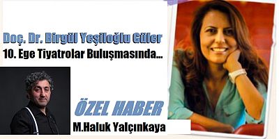 Doç. Dr. Birgül Yeşiloğlu Güler  10. Ege Tiyatrolar Buluşmasında…