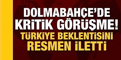Dolmabahçe'de kritik görüşme! Türkiye talebini ABD'ye iletti