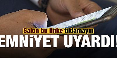 Emniyet uyardı! Sakın bu linke tıklamayın