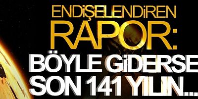 Endişelendiren rapor: Son 141 yılın en sıcak yıllarından olacak