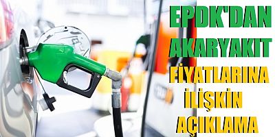 EPDK'dan akaryakıt fiyatlarına ilişkin açıklama