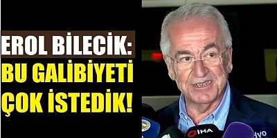 Erol Bilecik: Bu galibiyeti çok istedik