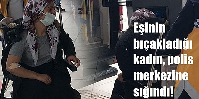 Eşinin bıçakladığı kadın, polis merkezine sığındı